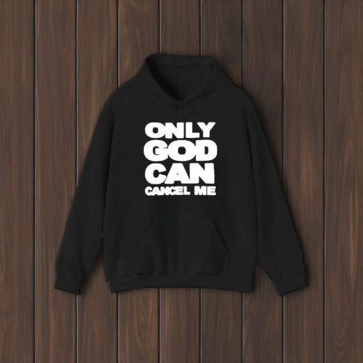 Only God Can Cancel Me T-Shirt1