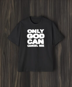 Only God Can Cancel Me T-Shirt2