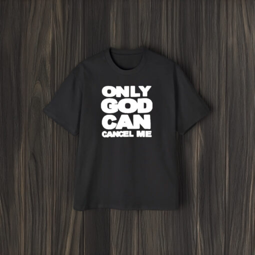 Only God Can Cancel Me T-Shirt2