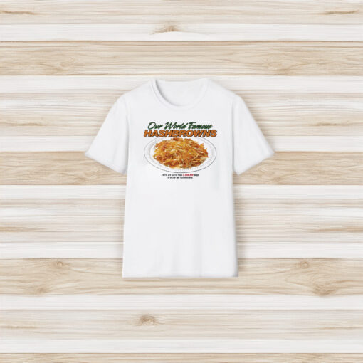 Our World Famous Hashbrowns T-Shirt