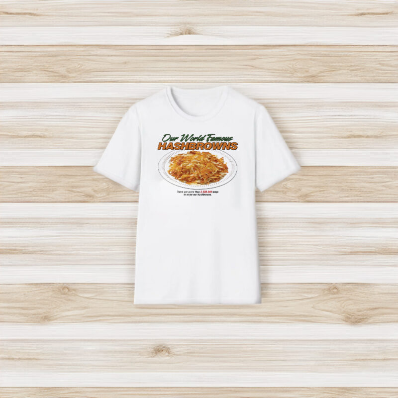 Our World Famous Hashbrowns T-Shirt