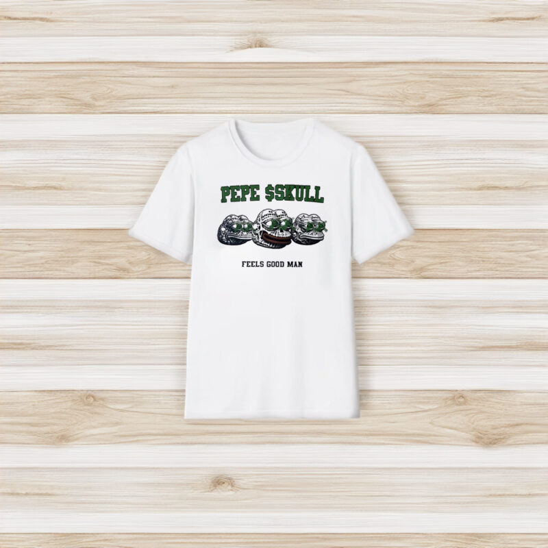 Pepe $skull Feels Good Man T-Shirt3