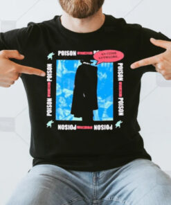 Poison Forieve Poison Anytime Anywhere T-Shirt3