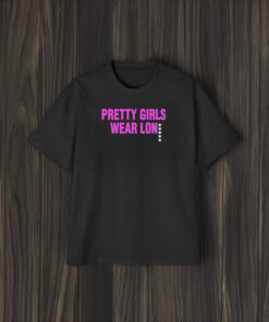 Pretty Girls Wear Lon T-Shirt2