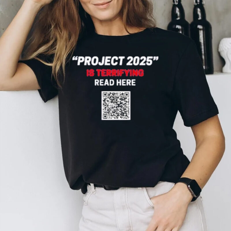 Project 2025 1s Terrifying Read Here Qr Code T-Shirt2