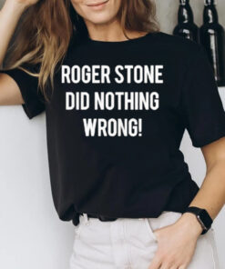 Roger Stone Did Nothing Wrong 2024 T-Shirt2