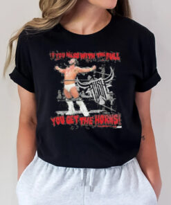 Rush Wrestler If You Mess With The Bull You Get The Horns T-Shirt2