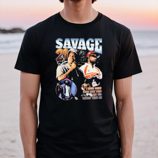 Savage 21 I Know Satan Down That Path But God Walkin’ With Me T-Shirt3