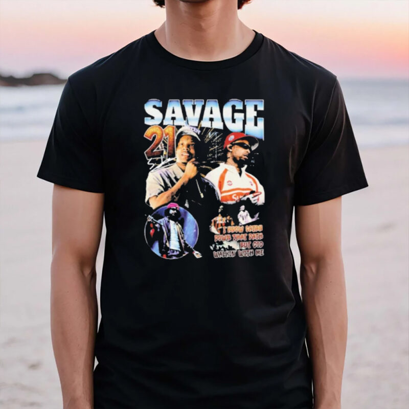 Savage 21 I Know Satan Down That Path But God Walkin’ With Me T-Shirt3