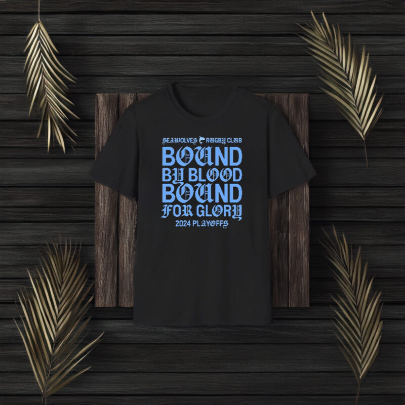 Seawolves Rugby Club Bound By Blood Bound For Glory 2024 Playoffs T-Shirt3