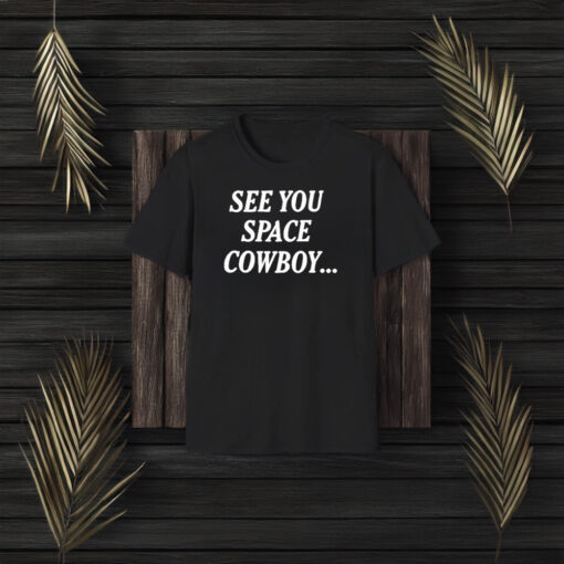 See You Space Cowboy T-Shirt