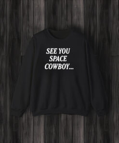 See You Space Cowboy T-Shirt3