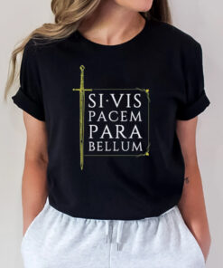 Si Vis Pacem Para Bellum Sword 2024 T-Shirt2