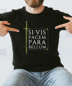 Si Vis Pacem Para Bellum Sword 2024 T-Shirt3