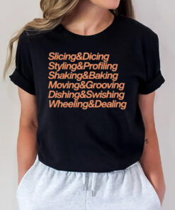 Slicing & Dicing Styling & Profiling Shaking & Baking Moving & Grooving Dishing & Swishing Wheeling & Dealing T-Shirt2