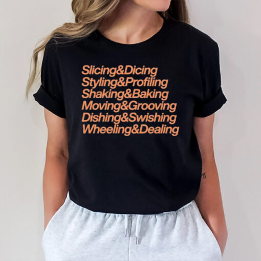 Slicing & Dicing Styling & Profiling Shaking & Baking Moving & Grooving Dishing & Swishing Wheeling & Dealing T-Shirt2