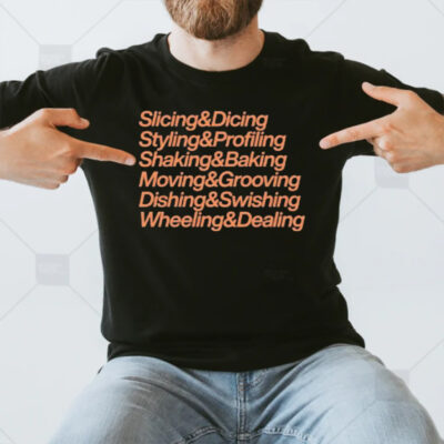 Slicing & Dicing Styling & Profiling Shaking & Baking Moving & Grooving Dishing & Swishing Wheeling & Dealing T-Shirt3