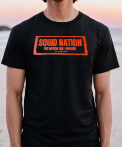 Squid Nation The Nation Will Provide T-Shirt3