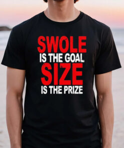 Swole Is The Goal Size Is The Prize 2024 T-Shirt2