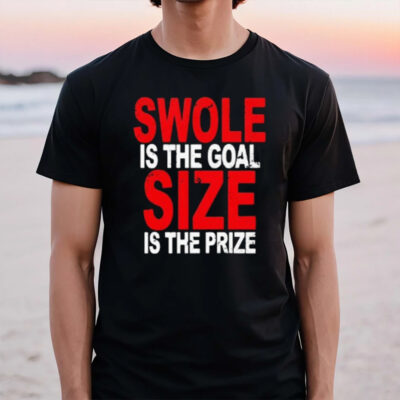 Swole Is The Goal Size Is The Prize 2024 T-Shirt2