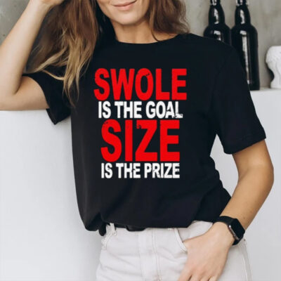 Swole Is The Goal Size Is The Prize 2024 T-Shirt3