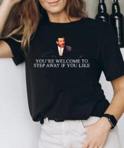 Ted Cruz You’re Welcome To Step Away T-Shirt2