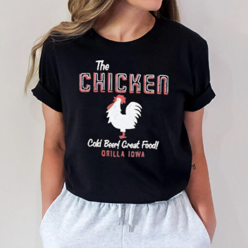 The Chicken Cold Beer Great Food Orilla Iowa T-Shirt2