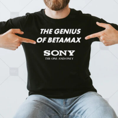 The Genius Of Betamax Sony The One And Only T-Shirt3