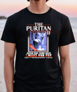 The Puritan II Now In Theaters Satan Has Come Back 2 Make Her Pay T-Shirt2