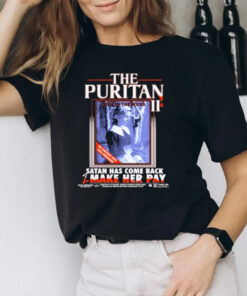 The Puritan II Now In Theaters Satan Has Come Back 2 Make Her Pay T-Shirt3