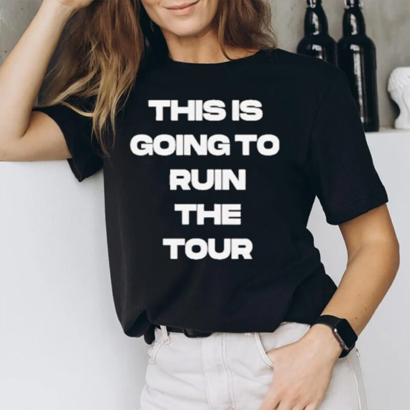 This Is Going To Ruin The Tour 2024 Barstool Sports T-Shirt2