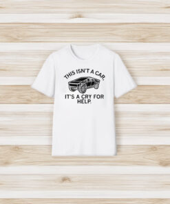 This Isn’t A Car It’s A Cry For Help T-Shirt