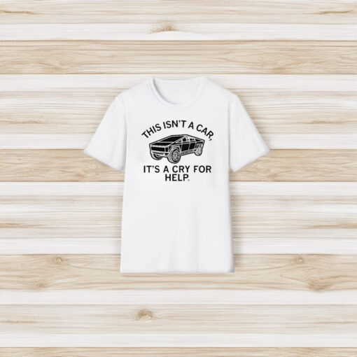 This Isn’t A Car It’s A Cry For Help T-Shirt