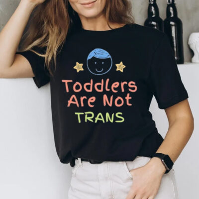 Toddlers Are Not Trans T-Shirt2