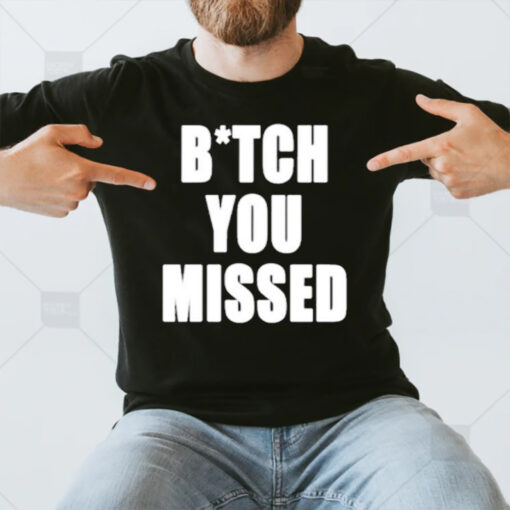 Tom Macdonald Bitch You Missed T-Shirt3