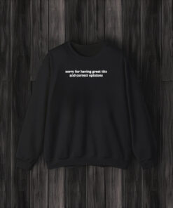 Toni Tone Sorry For Having Great Tits And Correct Opinions T-Shirt