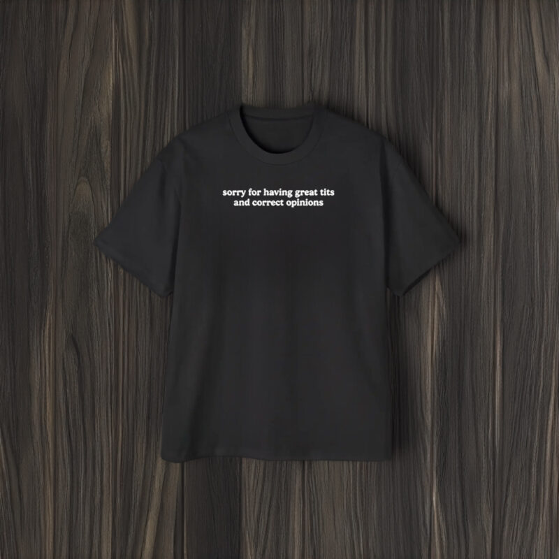 Toni Tone Sorry For Having Great Tits And Correct Opinions T-Shirt2