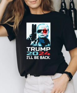 Trump 2024 I’ll Be Back Elect Donald You Missed Me I Can’t Die T-Shirt2