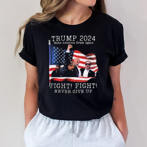 Trump 2024 Make America Great Again Fight Fight Never Give Up Trump’s Raised Fist In Defiance T-Shirt3