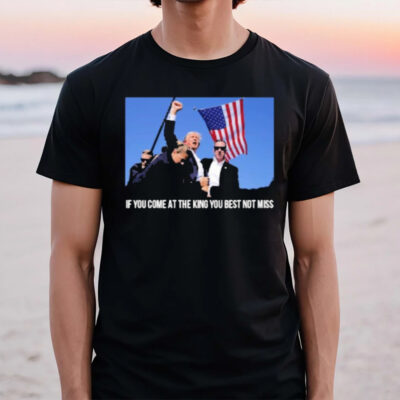 Trump If You Come At The King You Best Not Miss Election Victory T-Shirt2