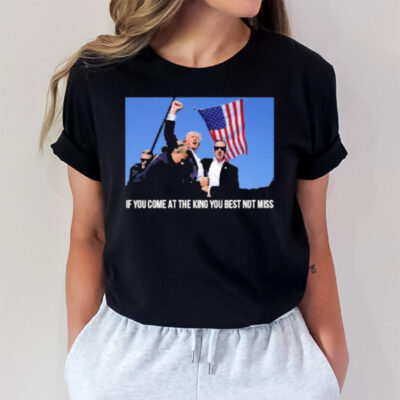 Trump If You Come At The King You Best Not Miss Election Victory T-Shirt3