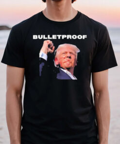 Trump Is Bulletproof L Decision 2024 Trump’s Raised Fist In Defiance T-Shirt2