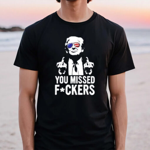 Trump Missed Fckers T-Shirt2