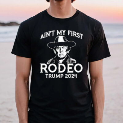 Trump Shot Assassination Ain’t My First Rodeo Trump 2024 T-Shirt2