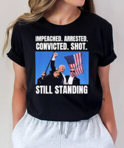 Trump Shot Still Standing 2024 Political Impeached Arrested Convicted Shot Still Standing T-Shirt3