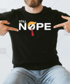 Trump Still Nope T-Shirt3