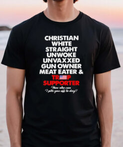 Trump Supporter Christian White Straight Unwoke Unvaxxed T-Shirt3