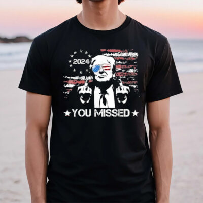 Trump You Missed Funny Trump 2024 T-Shirt2