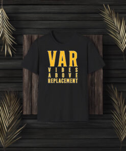 Var Vibes Above Replacement T-Shirt