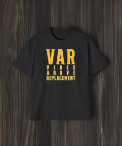 Var Vibes Above Replacement T-Shirt1